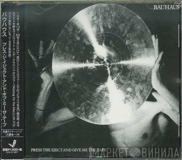  Bauhaus  - Press The Eject And Give Me The Tape