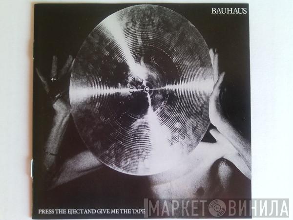  Bauhaus  - Press The Eject And Give Me The Tape