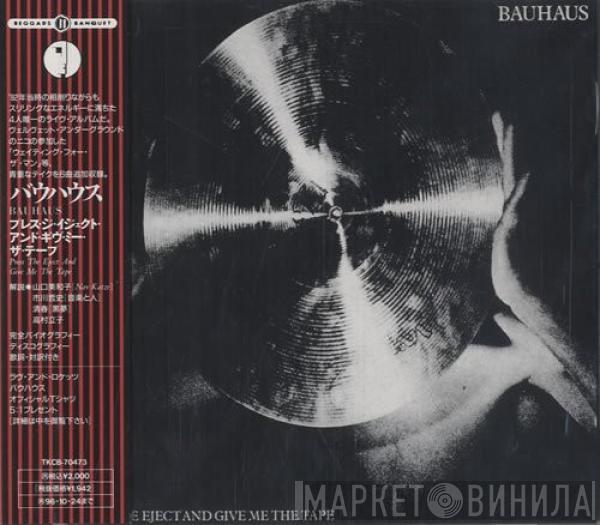  Bauhaus  - Press The Eject And Give Me The Tape