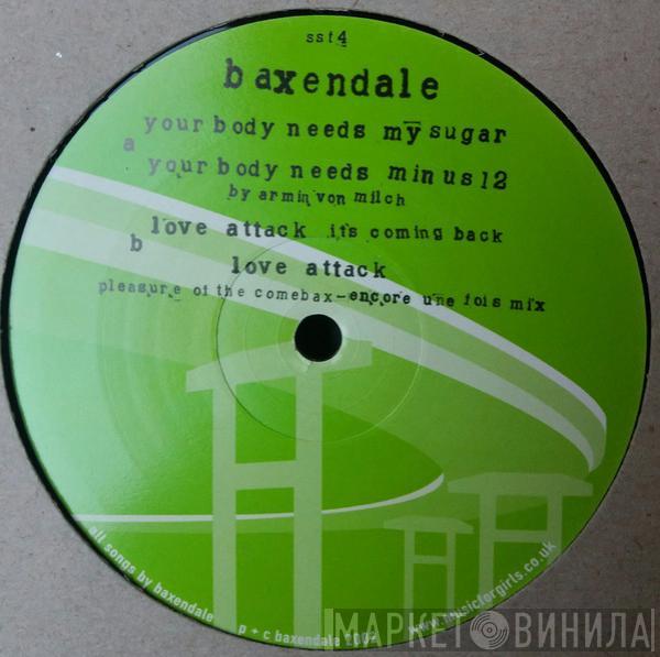 Baxendale - Your Body Needs My Sugar