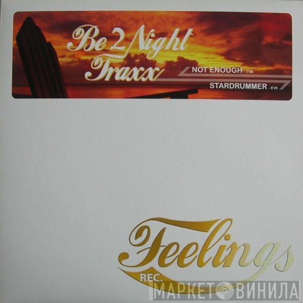 Be 2 Night Traxx - Not Enough / Stardrummer