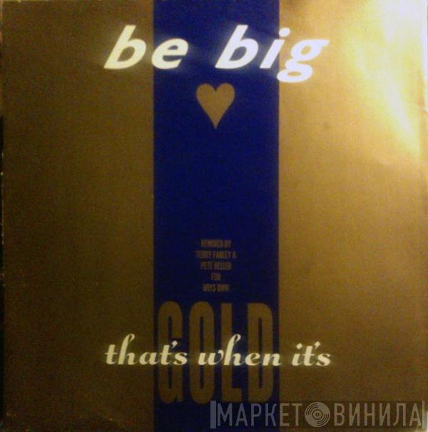 Be Big - That's When It's Gold