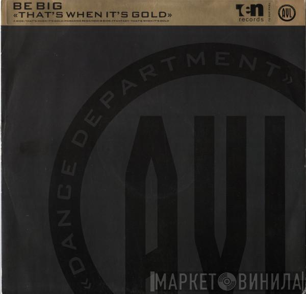 Be Big - That's When It's Gold