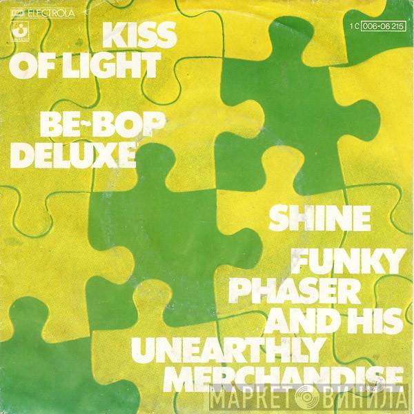 Be Bop Deluxe, Funky Phaser And His Unearthly Merchandise - Kiss Of Light / Shine