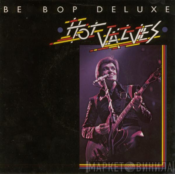 Be Bop Deluxe - Hot Valves