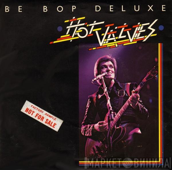 Be Bop Deluxe - Hot Valves