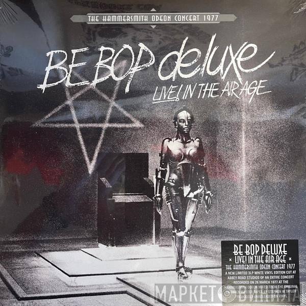 Be Bop Deluxe - Live! In The Air Age (The Hammersmith Odeon Concert 1977)