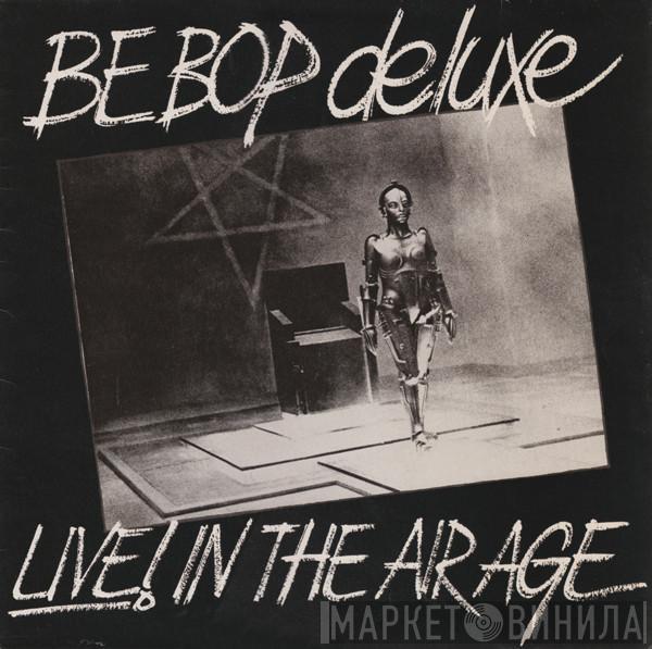 Be Bop Deluxe - Live! In The Air Age