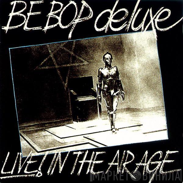 Be Bop Deluxe - Live! In The Air Age