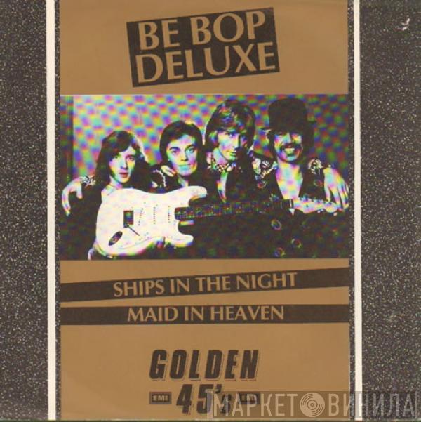 Be Bop Deluxe - Ships In The Night / Maid In Heaven