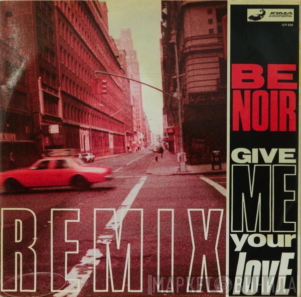 Be Noir - Give Me Your Love (Remixes)