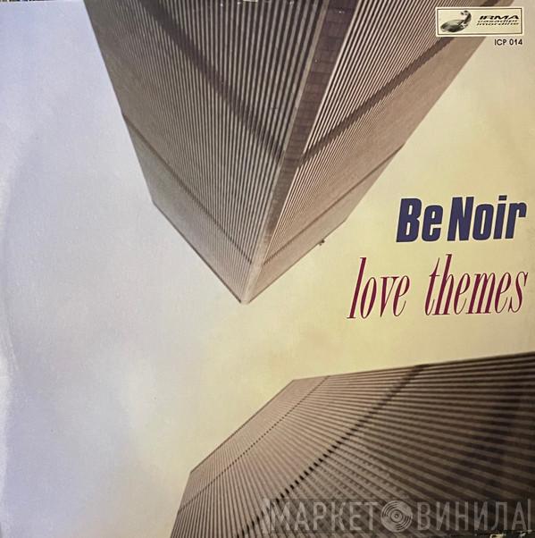 Be Noir - Love Themes