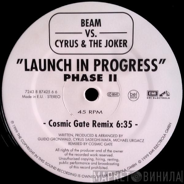 Beam vs. Cyrus, The Joker - Launch In Progress (Phase II)