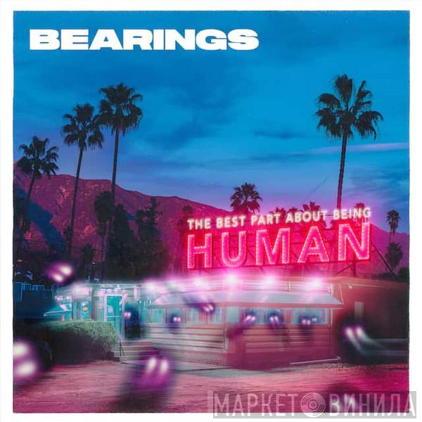 Bearings  - The Best Part About Being Human