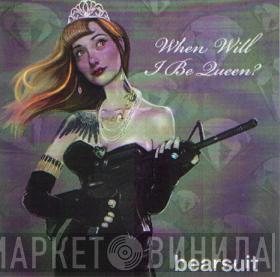 Bearsuit - When Will I Be Queen?