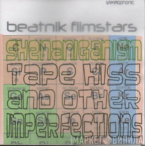 Beatnik Filmstars - Shenaniganism (Tape Hiss & Other Imperfections)