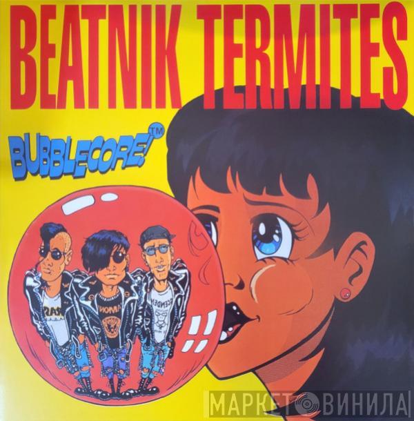 Beatnik Termites - Bubblecore