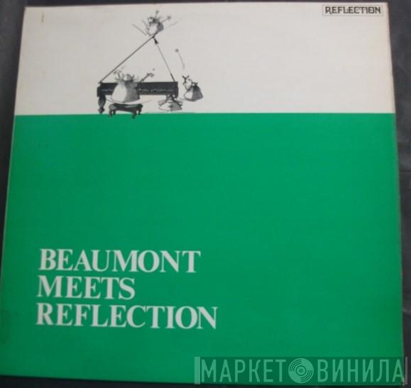 Beaumont , Reflection  - Beaumont Meets Reflection