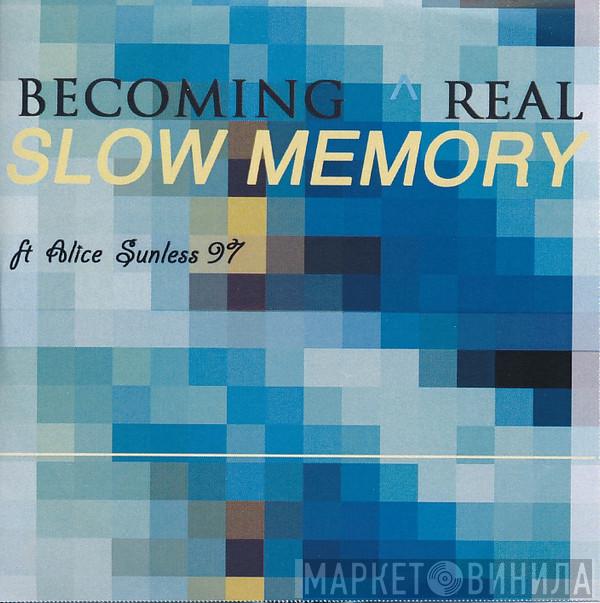Becoming Real - Slow Memory