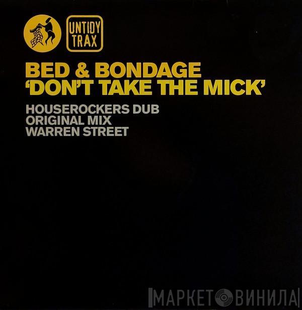 Bed & Bondage - Don't Take The Mick