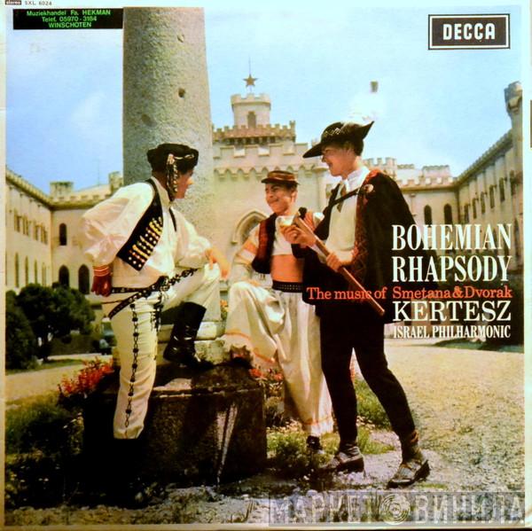 , Bedřich Smetana , Antonín Dvořák , Israel Philharmonic Orchestra  István Kertész  - Bohemian Rhapsody (The Music Of Smetana & Dvorak)