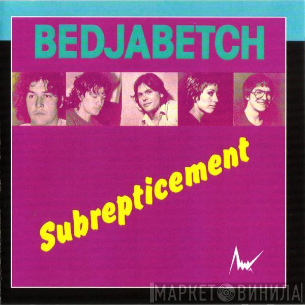  Bedjabetch  - Subrepticement