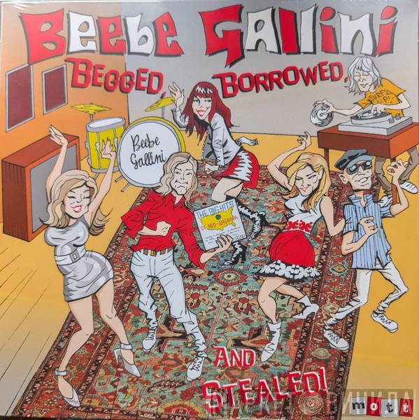 Beebe Gallini - Begged, Borrowed, And Stealed!