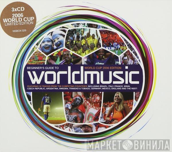  - Beginner's Guide To World Music (World Cup 2006 Edition)