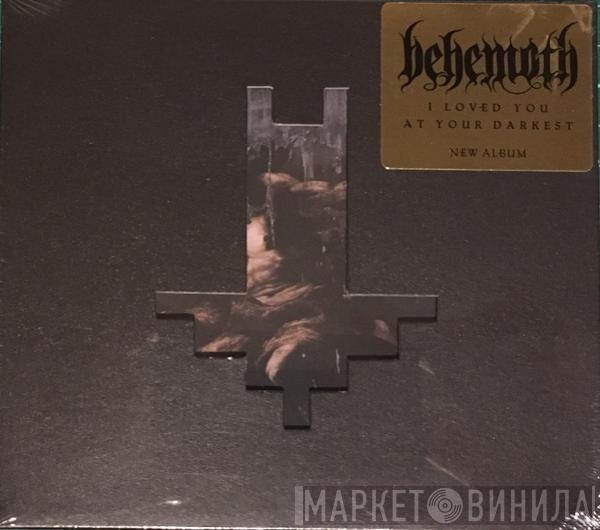 Behemoth  - I Loved You At Your Darkest