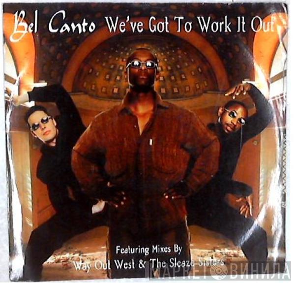 Bel Canto  - We've Got To Work It Out