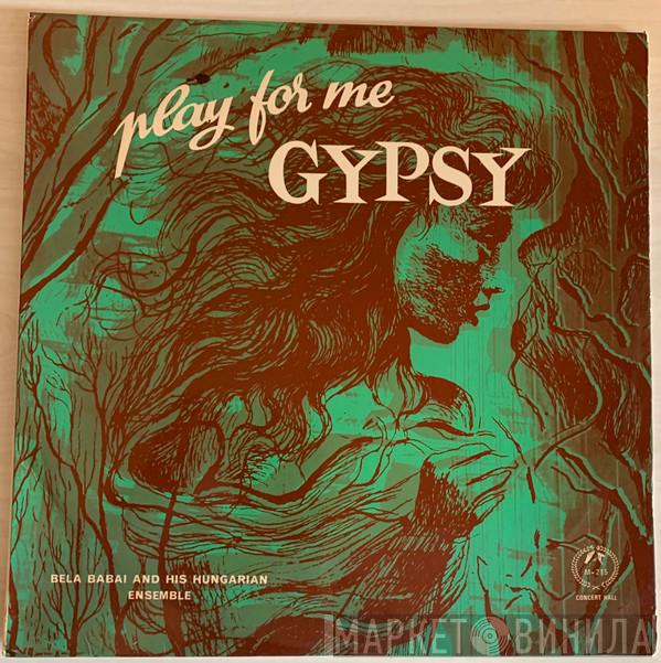 Bela Babai & His Hungarian Ensemble - Play For Me Gypsy