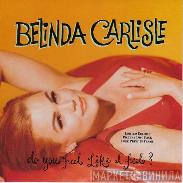 Belinda Carlisle - Do You Feel Like I Feel?