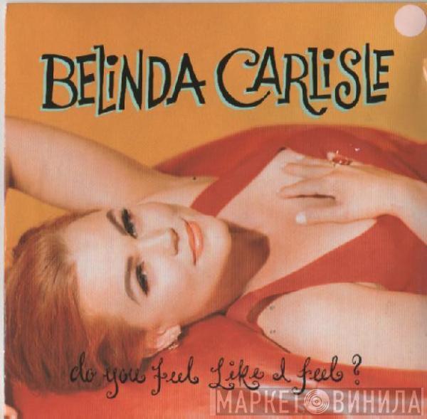 Belinda Carlisle - Do You Feel Like I Feel?