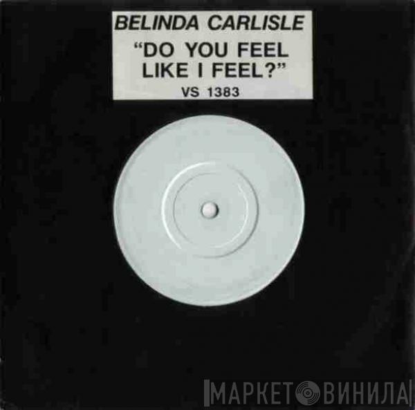 Belinda Carlisle - Do You Feel Like I Feel?