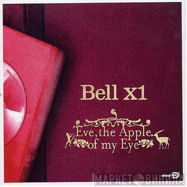 Bell X1 - Eve, The Apple Of My Eye