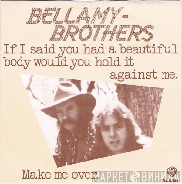  Bellamy Brothers  - If I Said You Had A Beautiful Body Would You Hold It Against Me