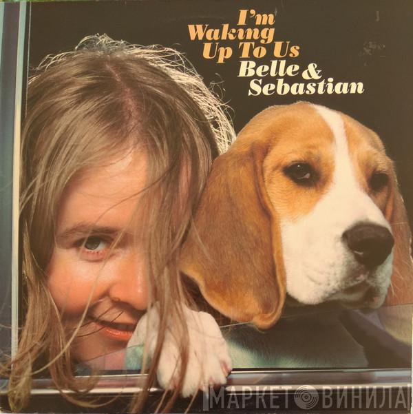  Belle & Sebastian  - I'm Waking Up To Us