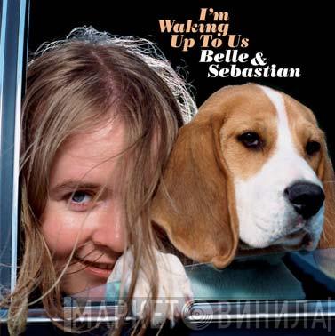  Belle & Sebastian  - I'm Waking Up To Us