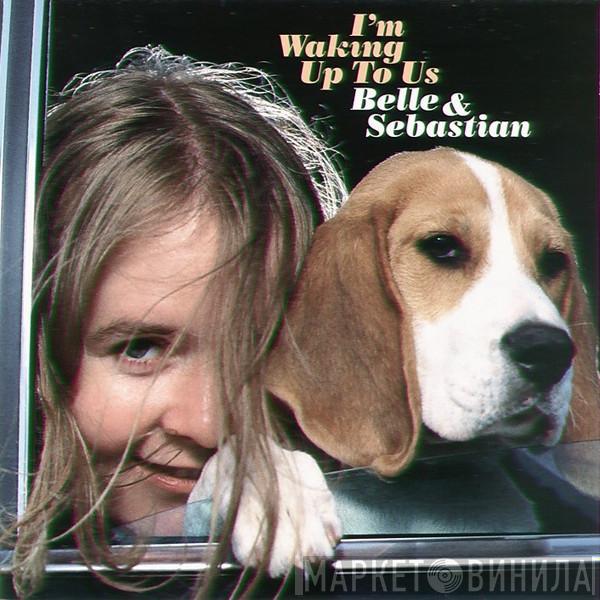  Belle & Sebastian  - I'm Waking Up To Us