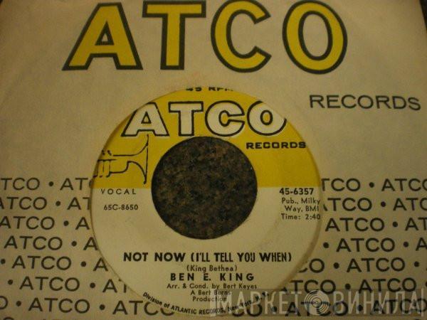  Ben E. King  - Not Now (I'll Tell You When) / She's Gone Again