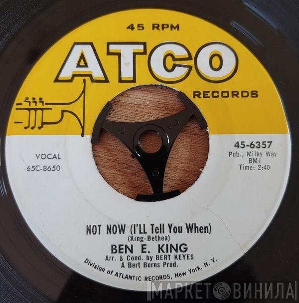 Ben E. King  - Not Now (I'll Tell You When) / She's Gone Again