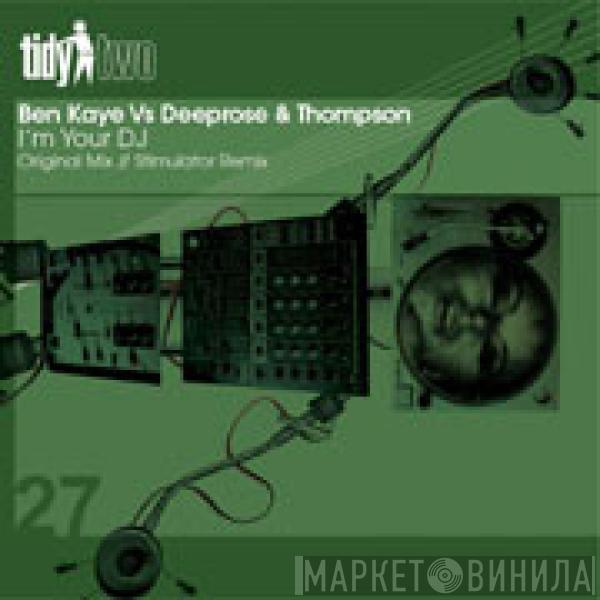 Ben Kaye, Deeprose & Thompson - I'm Your DJ