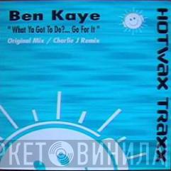 Ben Kaye - What Ya Got To Do?... Go For It