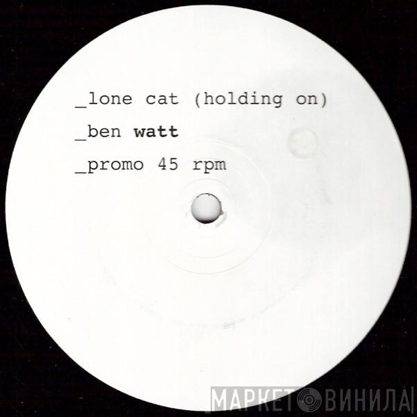 Ben Watt - Lone Cat (Holding On)