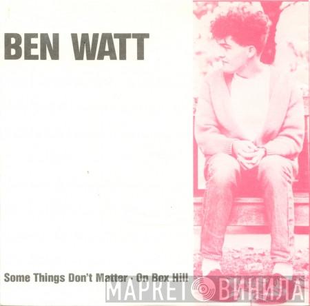 Ben Watt - Some Things Don’t Matter