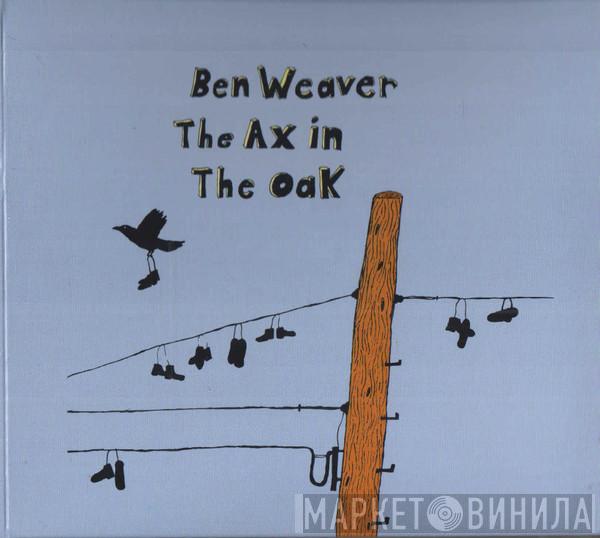 Ben Weaver - The Ax In The Oak