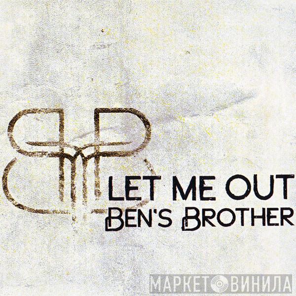 Ben's Brother - Let Me Out
