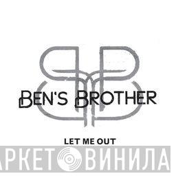 Ben's Brother - Let Me Out
