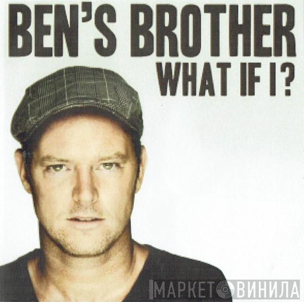Ben's Brother - What If I?