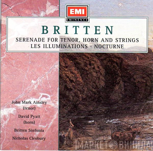 Benjamin Britten, John Mark Ainsley, David Pyatt, Britten Sinfonia, Nicholas Cleobury - Serenade For Tenor, Horn And Strings / Les Illuminations / Nocturne